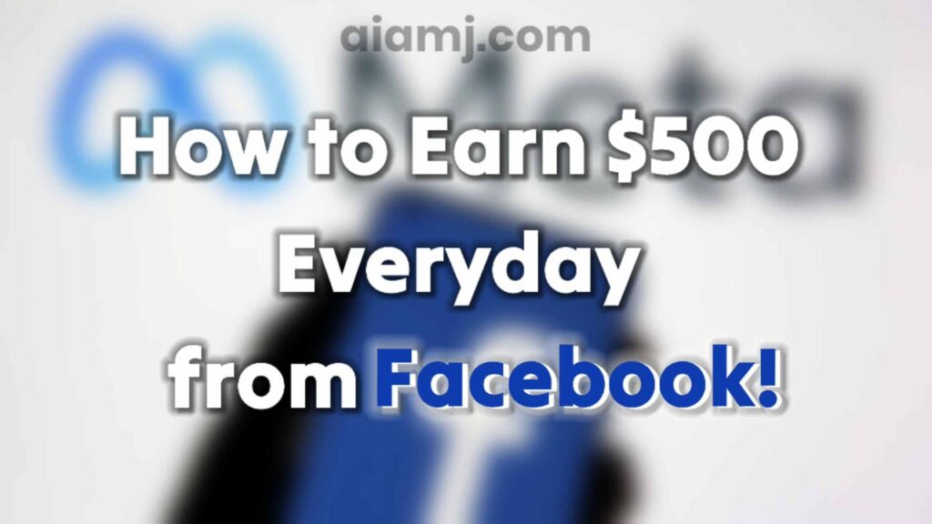 How to Earn Money on Facebook $500 Every Day : Proven Ways